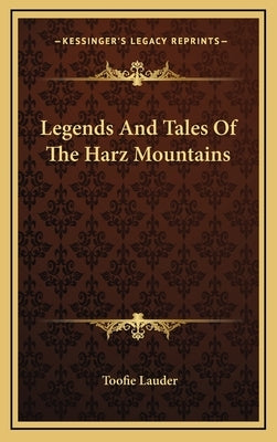 Legends And Tales Of The Harz Mountains by Lauder, Toofie