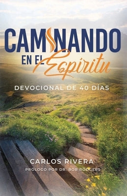 Caminando en el Espìritu: Devocional de 40 Días by Rivera, Carlos M.