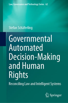 Governmental Automated Decision-Making and Human Rights: Reconciling Law and Intelligent Systems by SchÃ¤ferling, Stefan