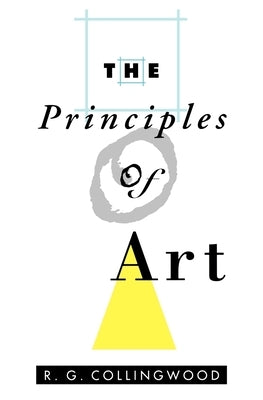 The Principles of Art by Collingwood, Robin George