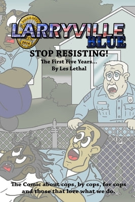 Larryville Blue: Stop Resisting! The first five years... by Lethal, Les
