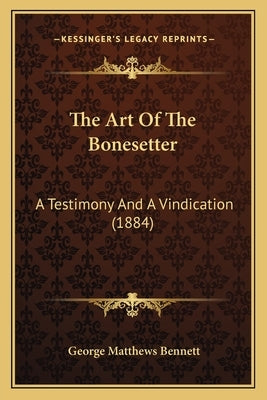 The Art Of The Bonesetter: A Testimony And A Vindication (1884) by Bennett, George Matthews