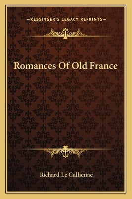 Romances Of Old France by Le Gallienne, Richard