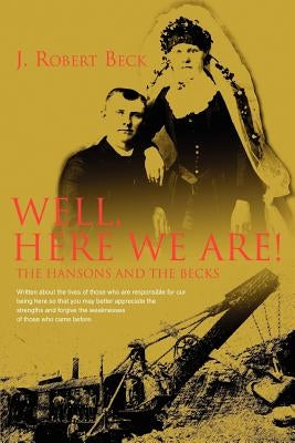 Well, Here We Are!: The Hansons and the Becks by Beck, J. Robert