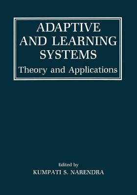 Adaptive and Learning Systems: Theory and Applications by Narendra, Kumpati S.