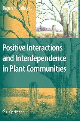 Positive Interactions and Interdependence in Plant Communities by Callaway, Ragan M.