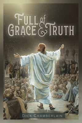 Full of Grace &Truth by Chamberlain, Dick