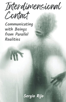 Interdimensional Contact: Communicating with Beings from Parallel Realities by Rijo, Sergio