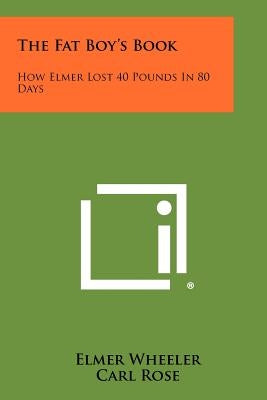 The Fat Boy's Book: How Elmer Lost 40 Pounds in 80 Days by Wheeler, Elmer