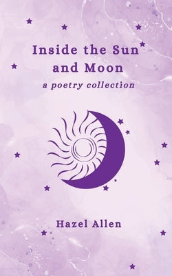 Inside the Sun and Moon - a poetry collection by Allen, Hazel