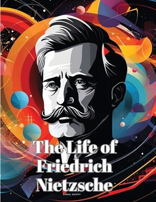 The Life of Friedrich Nietzsche by Daniel HalÃ©vy