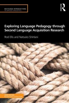 Exploring Language Pedagogy through Second Language Acquisition Research by Ellis, Rod