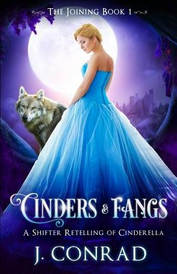 Cinders and Fangs: A Shifter Retelling of Cinderella by Conrad, J.