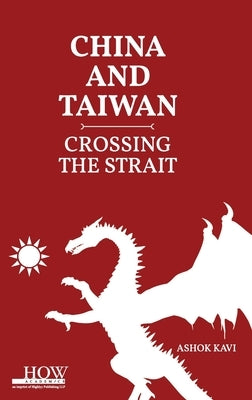 China and Taiwan: Crossing the Straits by Kavi, Ashok
