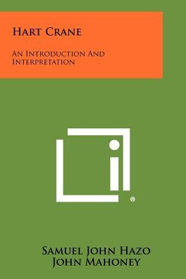 Hart Crane: An Introduction And Interpretation by Hazo, Samuel John