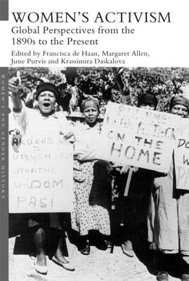 Women's Activism: Global Perspectives from the 1890s to the Present by de Haan, Francisca