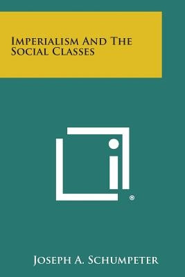 Imperialism and the Social Classes by Schumpeter, Joseph A.