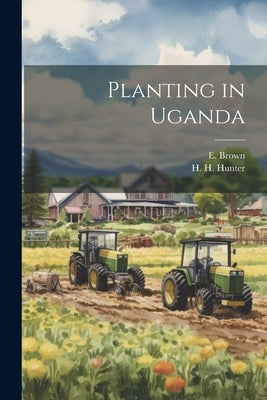 Planting in Uganda by Brown, E.