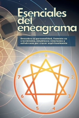 Esenciales del eneagrama: Descubra su personalidad, fomente su crecimiento, establezca relaciones y esfuércese por crecer espiritualmente by Wite, Mark