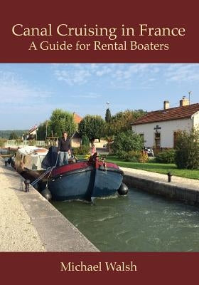 Canal Cruising in France by Walsh, Michael D.