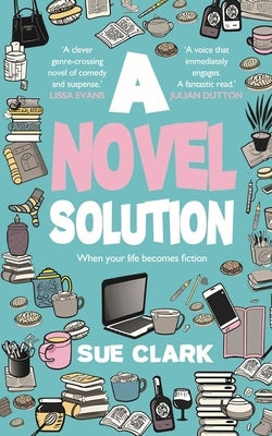 A Novel Solution: Tragedy and comedy clash in this hilarious summer read by Clark, Sue