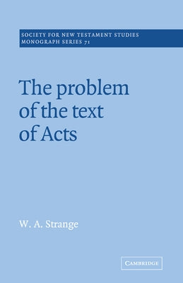 The Problem of the Text of Acts by Strange, W. A.