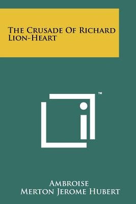 The Crusade Of Richard Lion-Heart by Ambroise