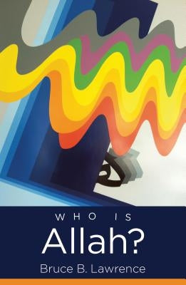 Who Is Allah? by Lawrence, Bruce B.