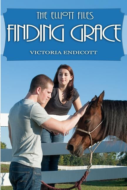 The Elliott Files: Finding Grace by Endicott, Victoria