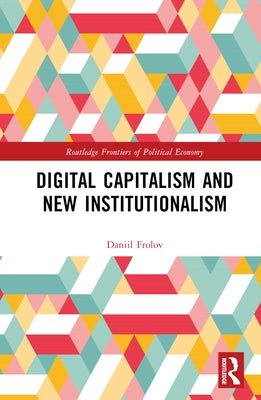 Digital Capitalism and New Institutionalism by Frolov, Daniil