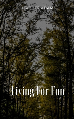 Living For Fun by Adams, Heather