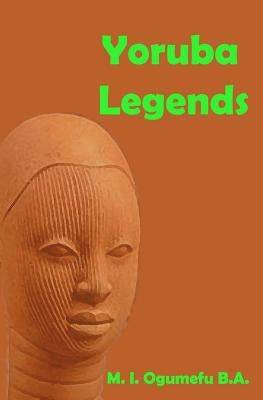 Yoruba Legends by Ogumefu, M. I.