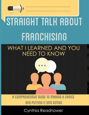 Straight Talk About Franchising: What I Learned and You Need to Know by Readnower, Cynthia