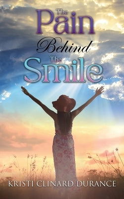 The Pain Behind the Smile by Durance, Kristi Clinard