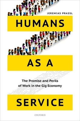 Humans as a Service: The Promise and Perils of Work in the Gig Economy by Prassl, Jeremias