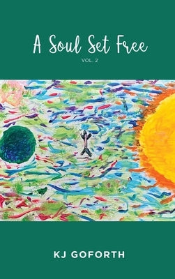 A Soul Set Free: Vol. 2 by Kj Goforth