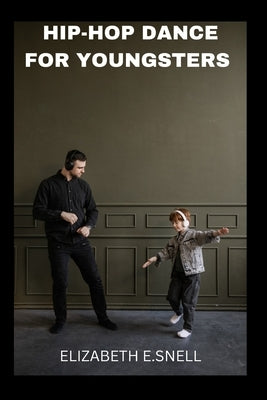 Hip-Hop Dance for Youngsters by E. Snell, Elizabeth