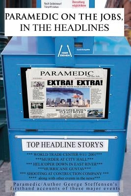 Paramedic on the Jobs, in the Headlines by Steffensen Emt-P, George