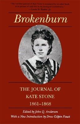 Brokenburn: The Journal of Kate Stone, 1861--1868 by Anderson, John Q.