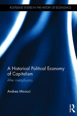 A Historical Political Economy of Capitalism: After metaphysics by Micocci, Andrea