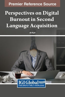 Perspectives on Digital Burnout in Second Language Acquisition by Kurt, Ali
