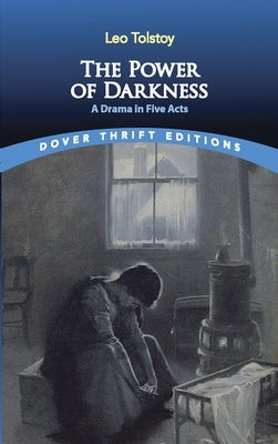 The Power of Darkness: A Drama in Five Acts by Tolstoy, Leo