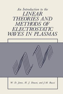 An Introduction to the Linear Theories and Methods of Electrostatic Waves in Plasmas by Jones, William