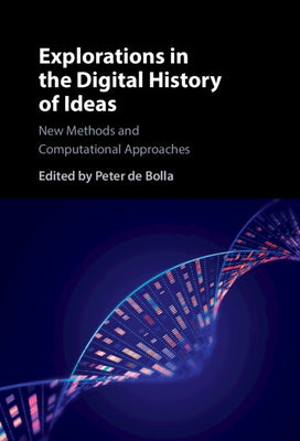 Explorations in the Digital History of Ideas by de Bolla, Peter