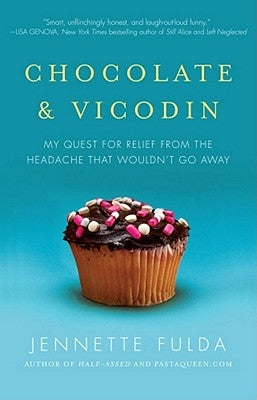 Chocolate & Vicodin: My Quest for Relief from the Headache That Wouldn't Go Away by Fulda, Jennette