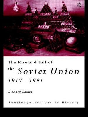 The Rise and Fall of the Soviet Union by Sakwa, Richard