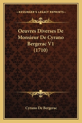 Oeuvres Diverses De Monsieur De Cyrano Bergerac V1 (1710) by de Bergerac, Cyrano