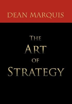 The Art of Strategy by Marquis, Dean