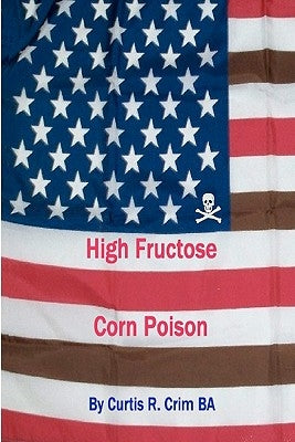 High Fructose Corn Poison by Crim Ba, Curtis R.
