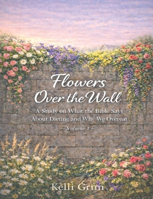 Flowers Over the Wall by Grim, Kelli